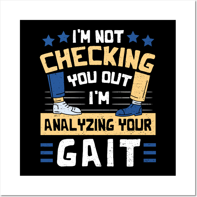 I'm Not Checking You Out I'm Analyzing Your Gait Wall Art by Designs By Jnk5